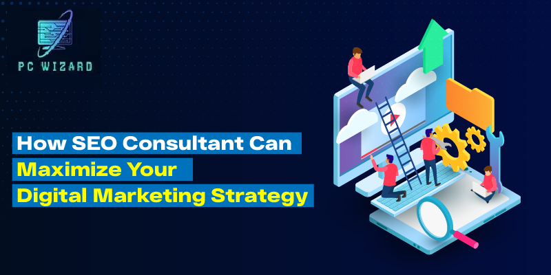 How an SEO consultant can maximize your digital marketing strategy