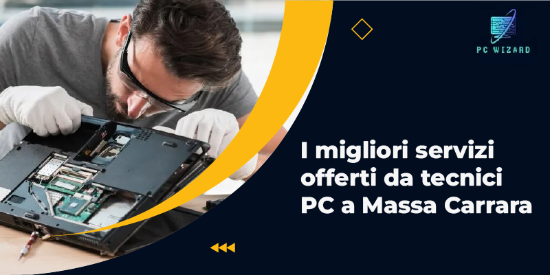 I migliori servizi offerti da tecnici PC a Massa Carrara